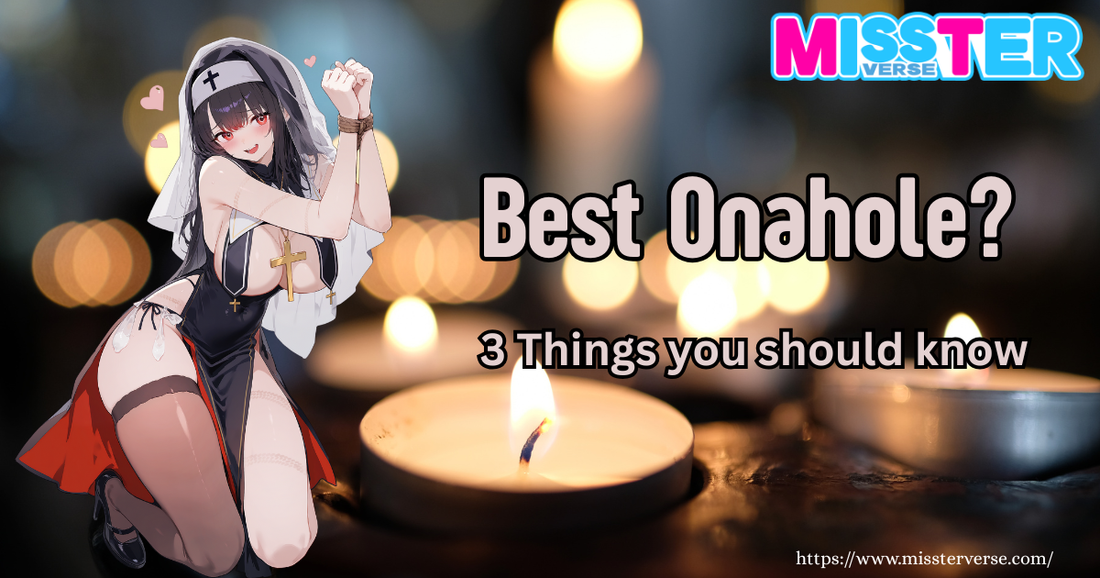 Best Onahole? 3 Things you should know